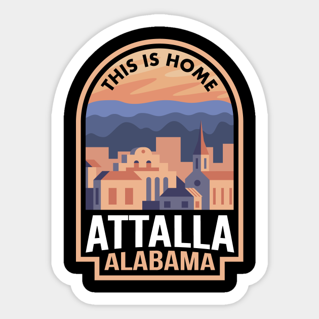 Downtown Attalla Alabama This is Home Attalla Al Sticker TeePublic